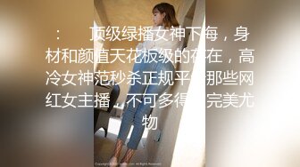 南宁高端美丽女王TS芭娜娜 精心女仆装打扮酒店接客 温柔吃鸡巴，抹油菊花待开苞，啊啊好舒服呀！